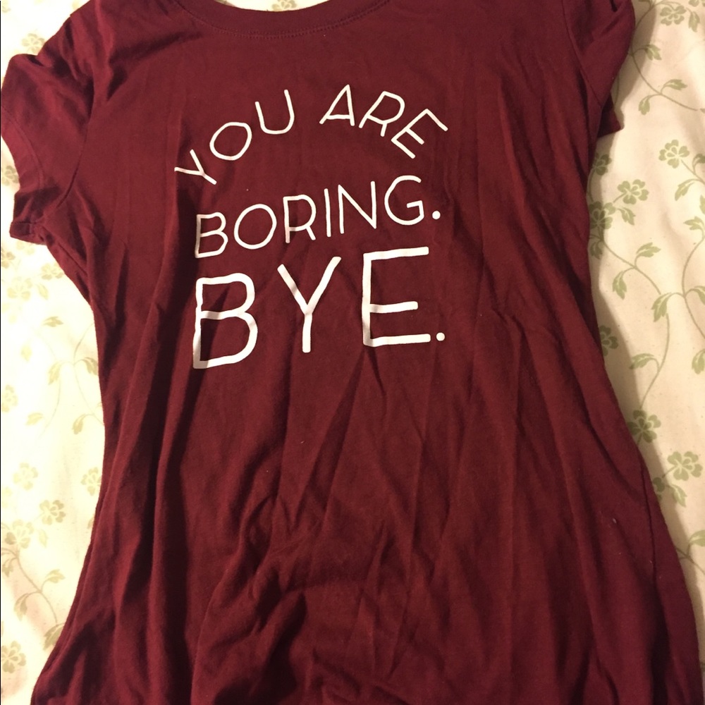 You are boring bye shirt